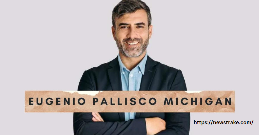 Eugenio Pallisco: Michigan’s Visionary Leader You Need to Know