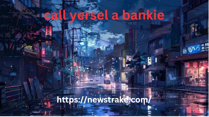 Call Yersel a Bankie: Embracing a Unique Community Spirit